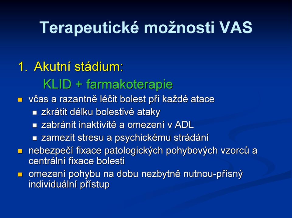 zkrátit délku bolestivé ataky zabránit inaktivitě a omezení v ADL zamezit stresu a