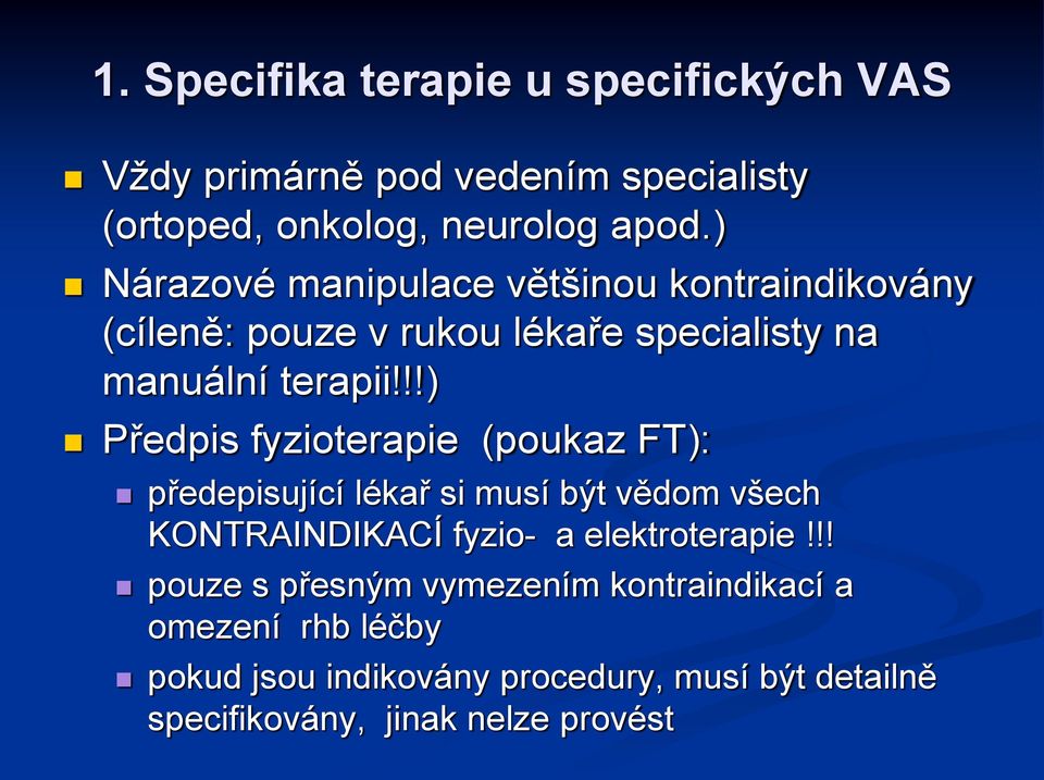 !!) Předpis fyzioterapie (poukaz FT): předepisující lékař si musí být vědom všech KONTRAINDIKACÍ fyzio- a elektroterapie!