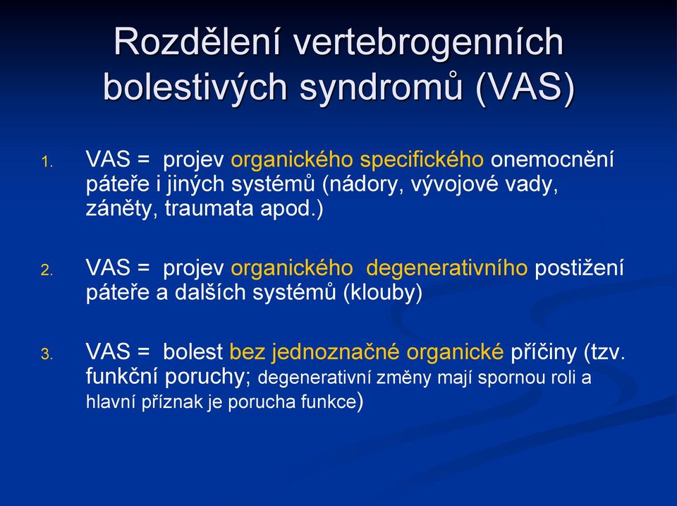 záněty, traumata apod.) 2.