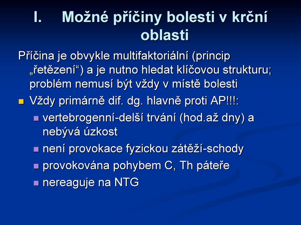 Vždy primárně dif. dg. hlavně proti AP!!!: vertebrogenní-delší trvání (hod.