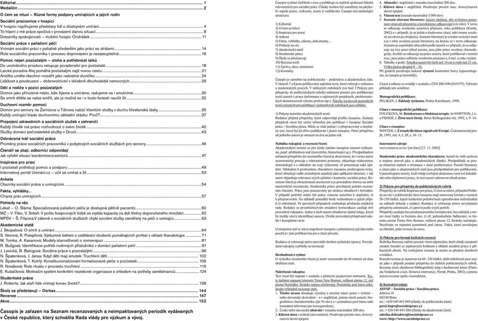 .. 11 Sociální práce v paliativní péči Vnímám sociální práci v paliativě především jako práci se ztrátami...14 Role sociálního pracovníka v procesu doprovázení je nezastupitelná.