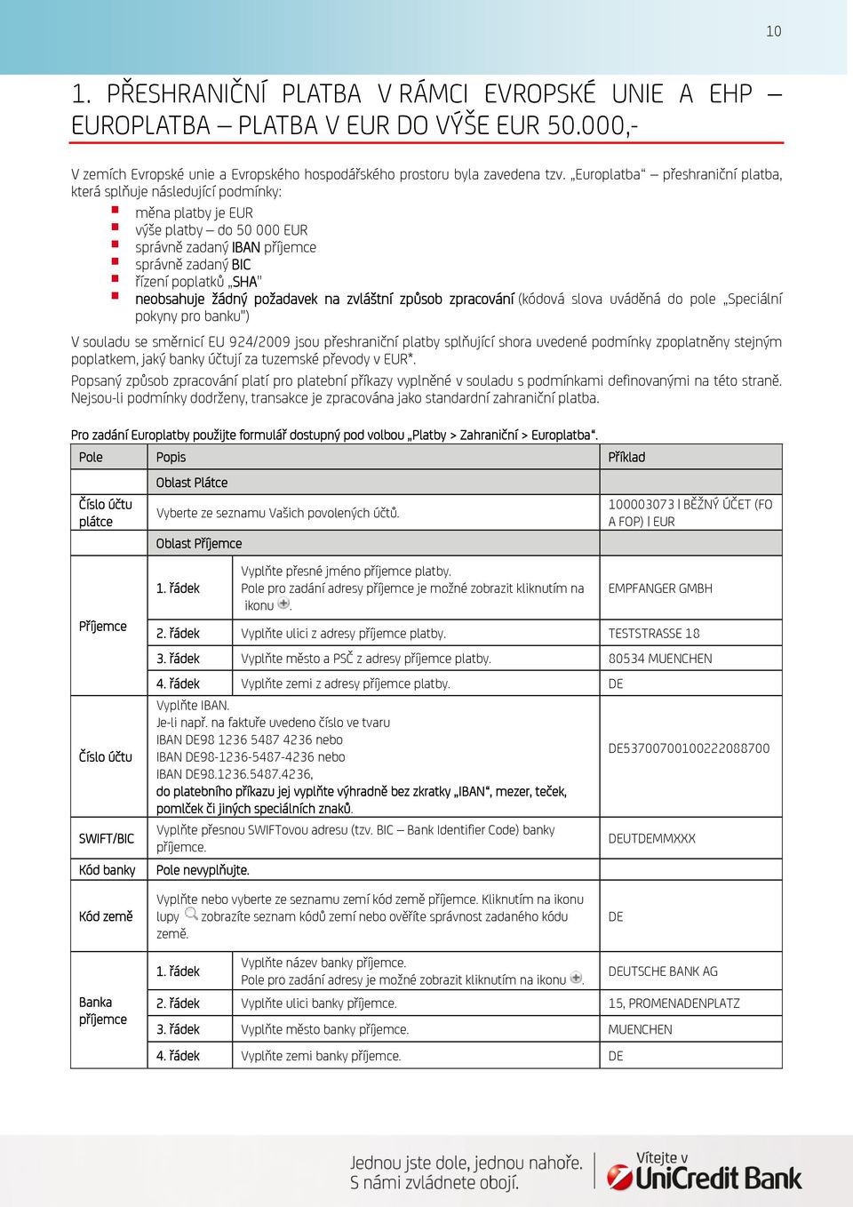 požadavek na zvláštní způsob zpracování (kódová slova uváděná do pole Speciální pokyny pro banku") V souladu se směrnicí EU 924/2009 jsou přeshraniční platby splňující shora uvedené podmínky