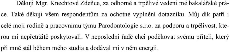 Můj dík patří i celé mojí rodině a pracovnímu týmu Parodontologie s.r.o. za podporu a trpělivost, kterou mi nepřetržitě poskytovali.