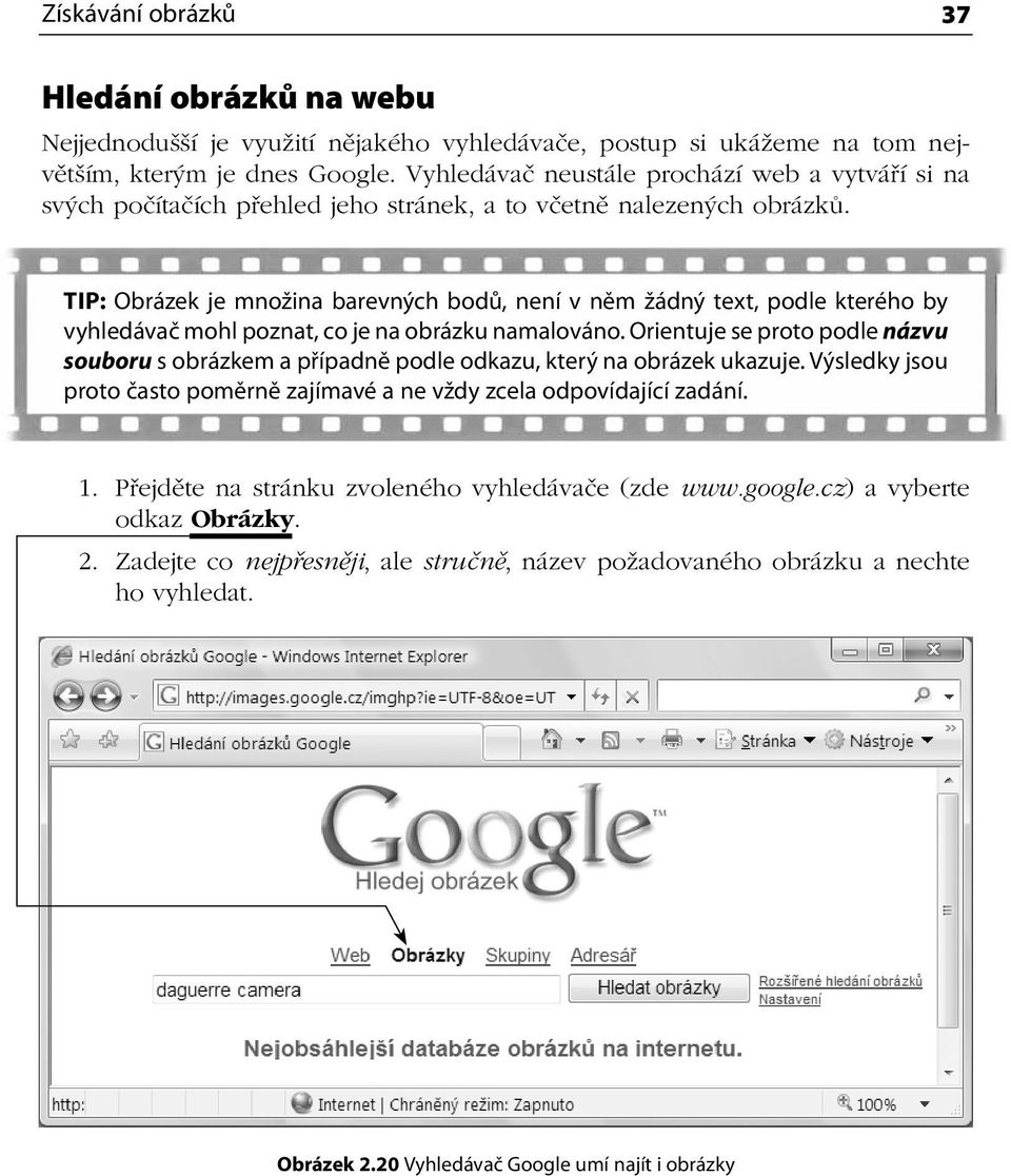 TIP: Obrázek je množina barevných bodů, není v něm žádný text, podle kterého by vyhledávač mohl poznat, co je na obrázku namalováno.