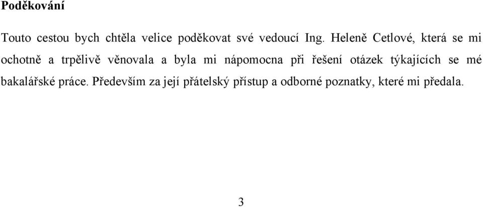 nápomocna při řešení otázek týkajících se mé bakalářské práce.