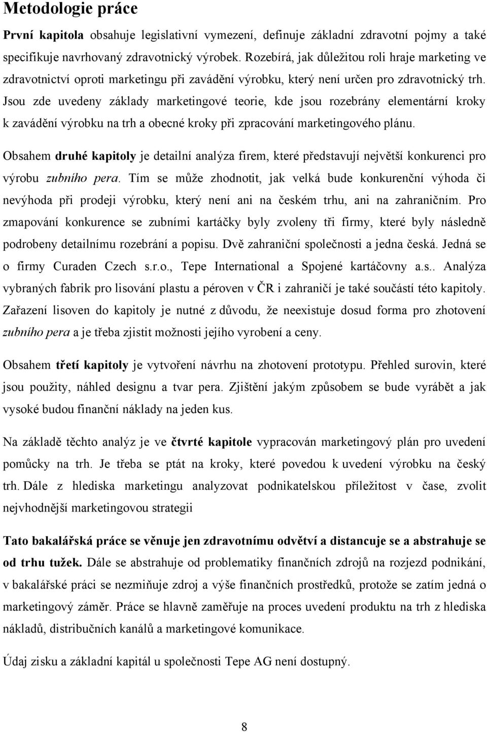 Jsou zde uvedeny základy marketingové teorie, kde jsou rozebrány elementární kroky k zavádění výrobku na trh a obecné kroky při zpracování marketingového plánu.