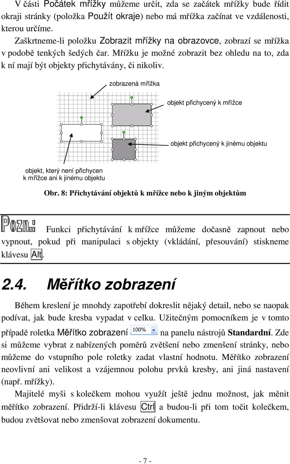 zobrazená mřížka objekt přichycený k mřížce objekt přichycený k jinému objektu objekt, který není přichycen k mřížce ani k jinému objektu Obr.