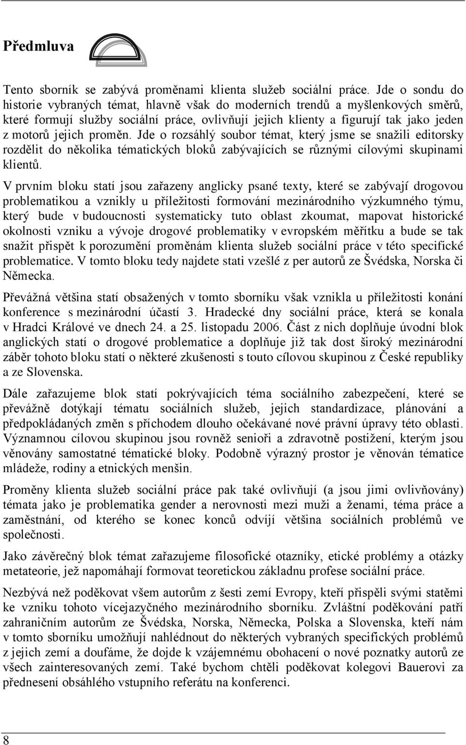 proměn. Jde o rozsáhlý soubor témat, který jsme se snažili editorsky rozdělit do několika tématických bloků zabývajících se různými cílovými skupinami klientů.