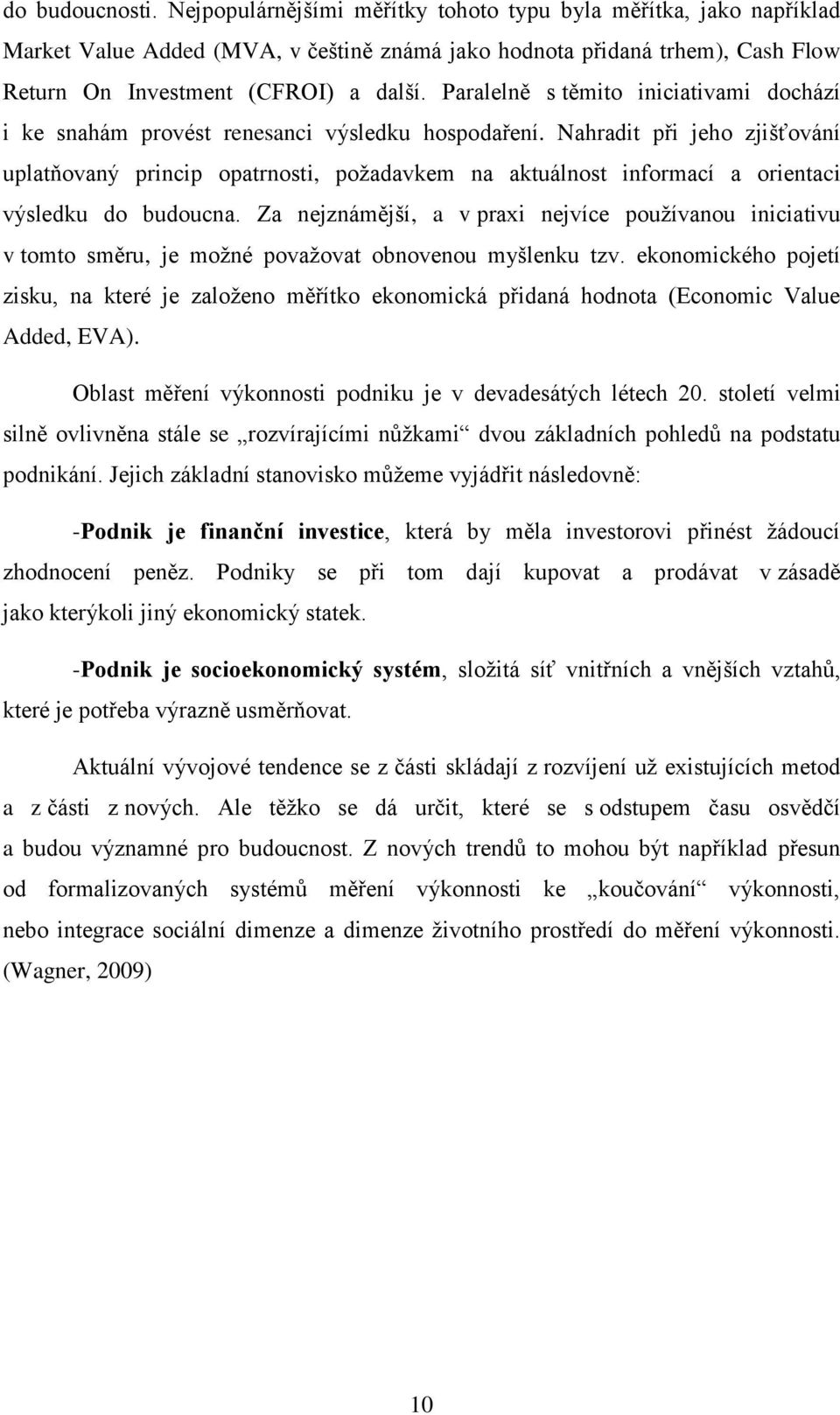 Nahradit při jeho zjišťování uplatňovaný princip opatrnosti, požadavkem na aktuálnost informací a orientaci výsledku do budoucna.