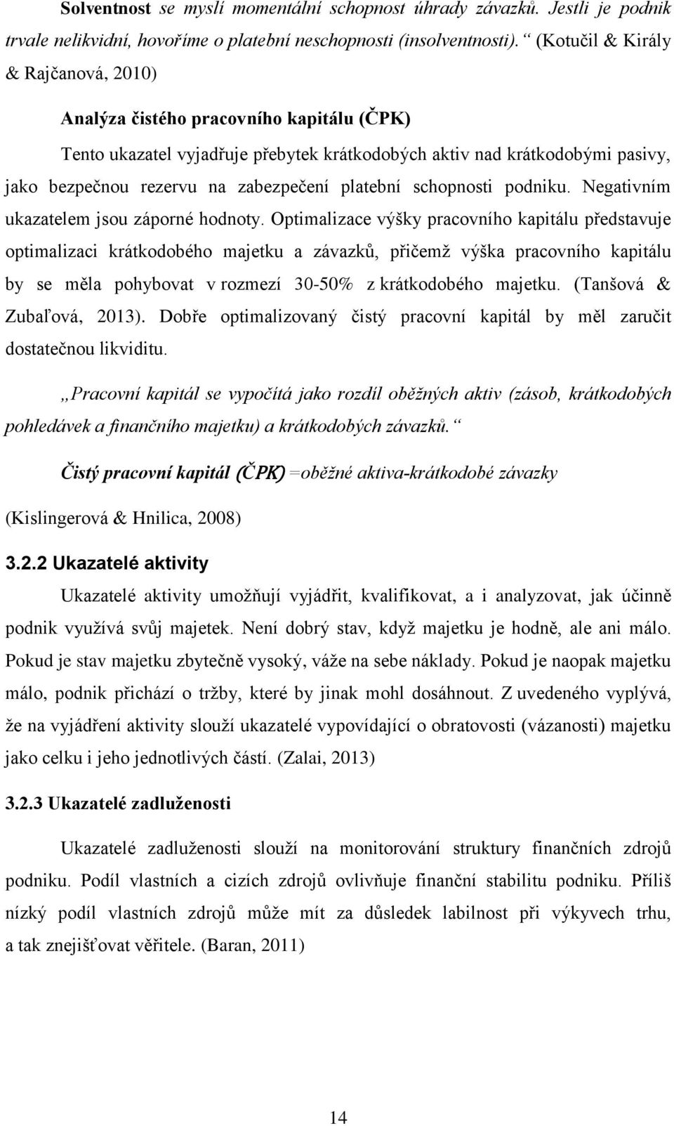 platební schopnosti podniku. Negativním ukazatelem jsou záporné hodnoty.