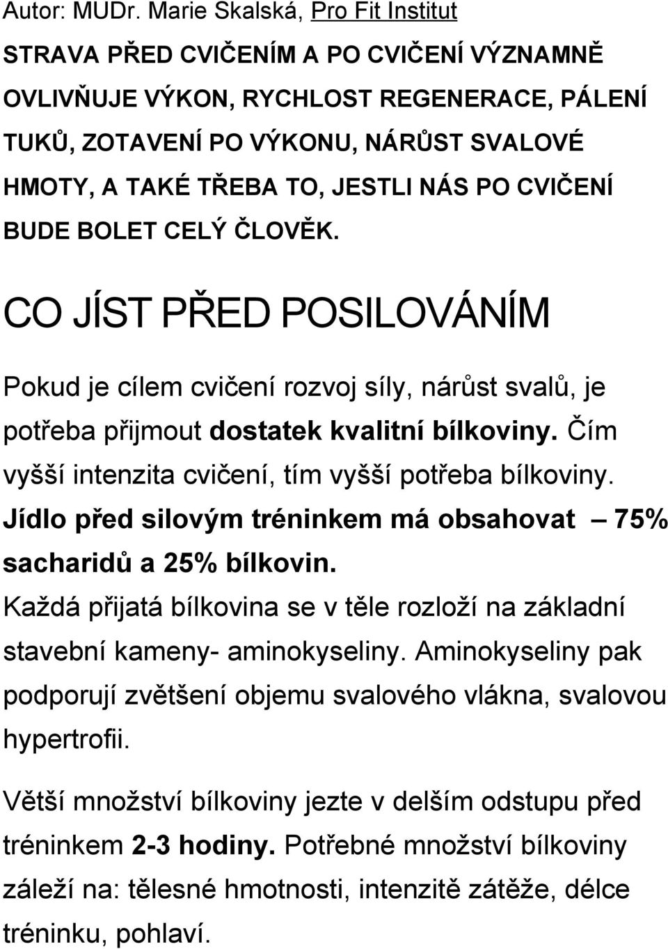 CVIČENÍ BUDE BOLET CELÝ ČLOVĚK. CO JÍST PŘED POSILOVÁNÍM Pokud je cílem cvičení rozvoj síly, nárůst svalů, je potřeba přijmout dostatek kvalitní bílkoviny.