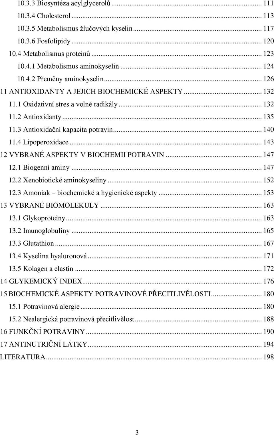 3 Antioxidační kapacita potravin... 140 11.4 Lipoperoxidace... 143 12 VYBRANÉ ASPEKTY V BIOCHEMII POTRAVIN... 147 12.1 Biogenní aminy... 147 12.2 Xenobiotické aminokyseliny... 152 12.