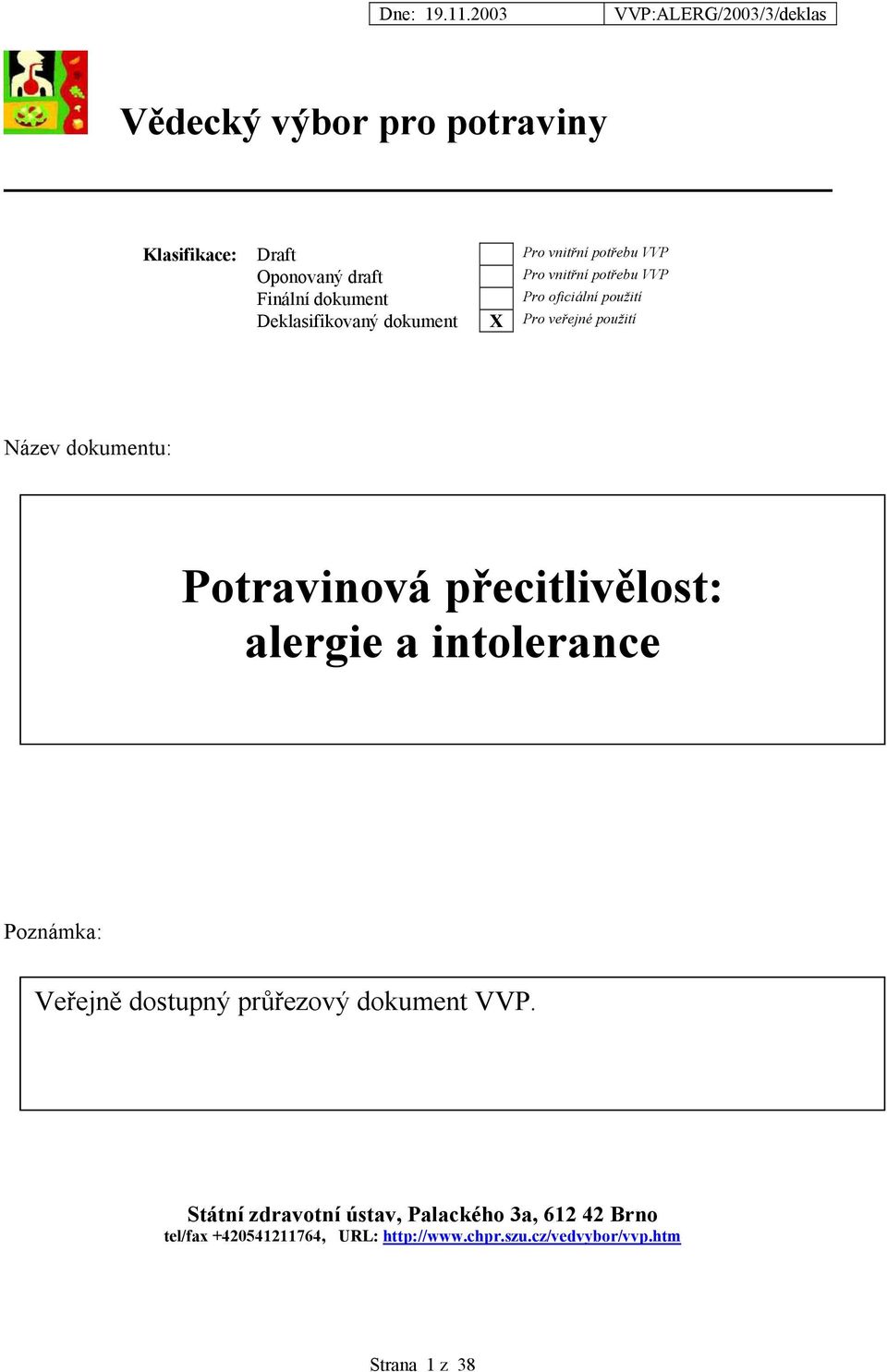 Potravinová přecitlivělost: alergie a intolerance Poznámka: Veřejně dostupný průřezový dokument VVP.