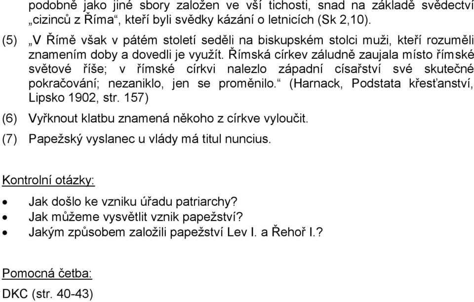 Římská církev záludně zaujala místo římské světové říše; v římské církvi nalezlo západní císařství své skutečné pokračování; nezaniklo, jen se proměnilo.