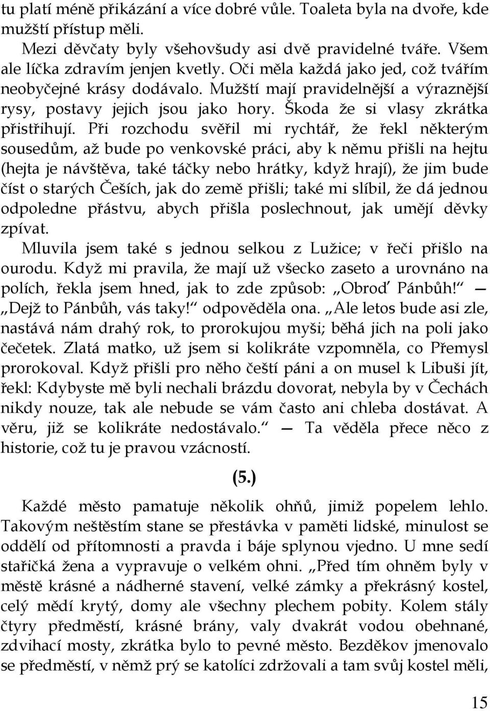 Při rozchodu svěřil mi rychtář, že řekl některým sousedům, až bude po venkovské práci, aby k němu přišli na hejtu (hejta je návštěva, také táčky nebo hrátky, když hrají), že jim bude číst o starých