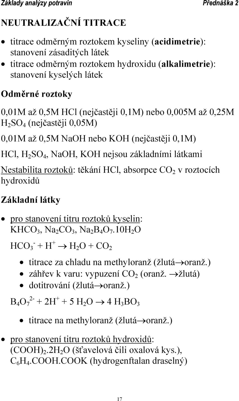 těkání HCl, absorpce CO 2 v roztocích hydroxidů Základní látky pro stanovení titru roztoků kyselin: KHCO 3, Na 2 CO 3, Na 2 B 4 O 7.