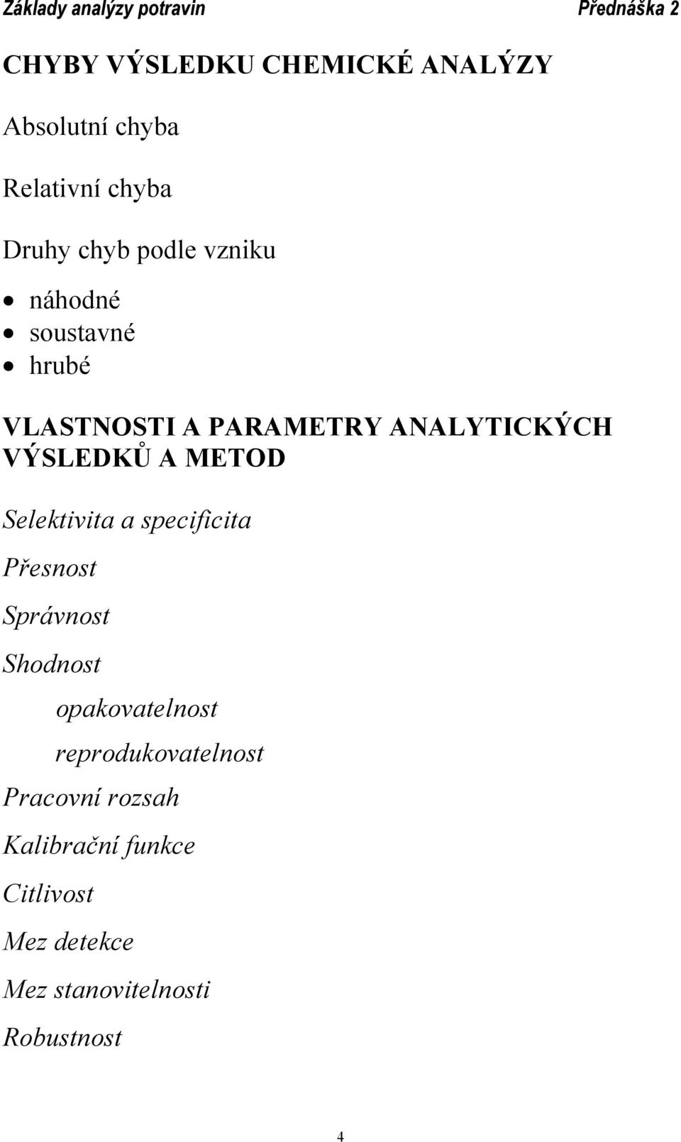 Selektivita a specificita Přesnost Správnost Shodnost opakovatelnost