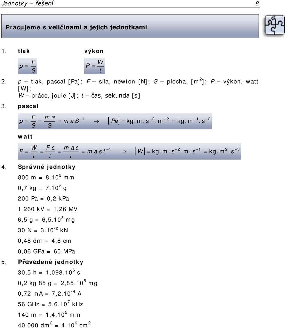 pascal F m a p m a S Pa S S watt W F s m a s P m a s t W t t t 4. Správné jednotky 800 m 8.0 5 mm 0,7 kg 7.