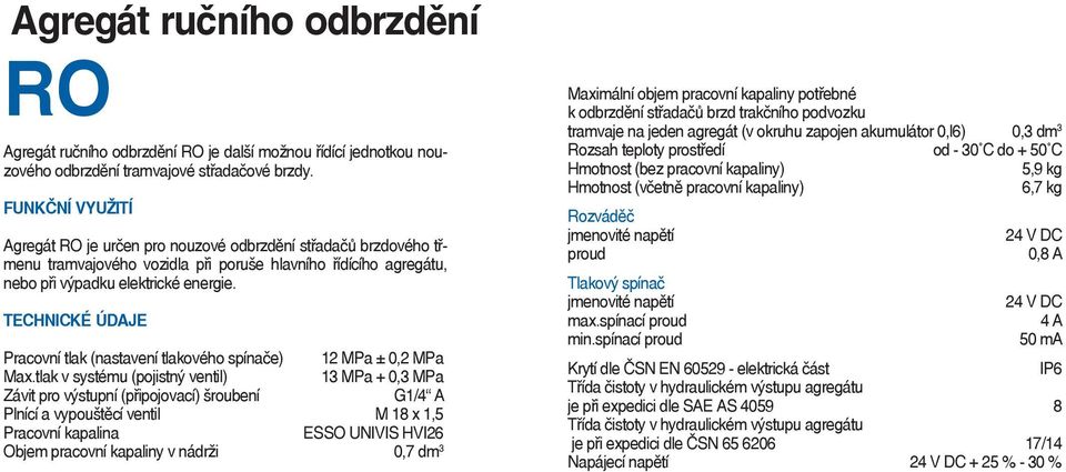 Pracovní tlak (nastavení tlakového spínače) 12 MPa ± 0,2 MPa Max.