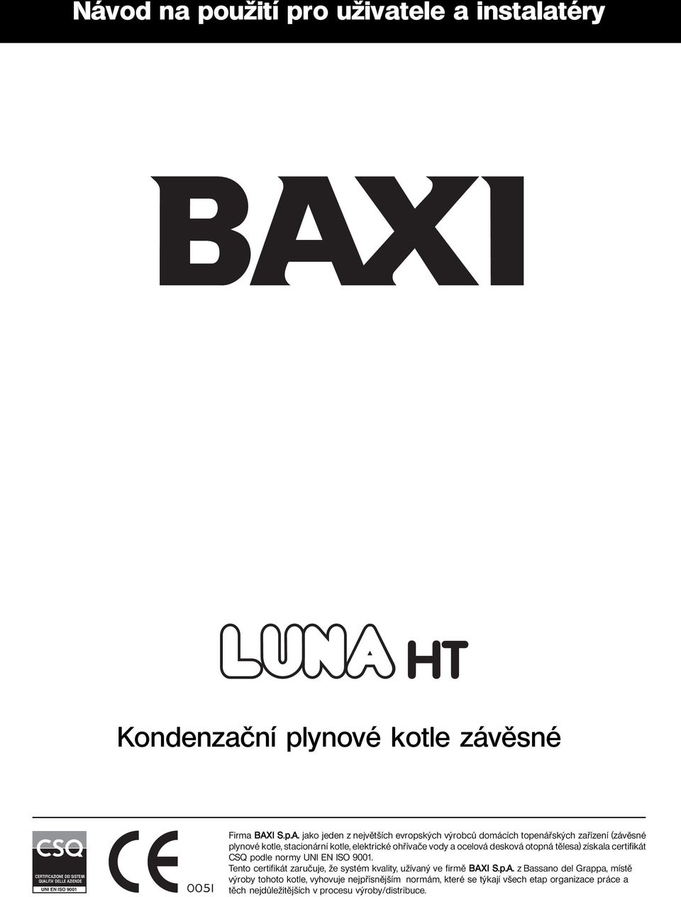 ITA' DELLE AZIENDE UNI EN ISO 9001 Firma BAXI S.p.A. jako jeden z největších evropských výrobců domácích topenářských zařízení (závěsné plynové kotle,