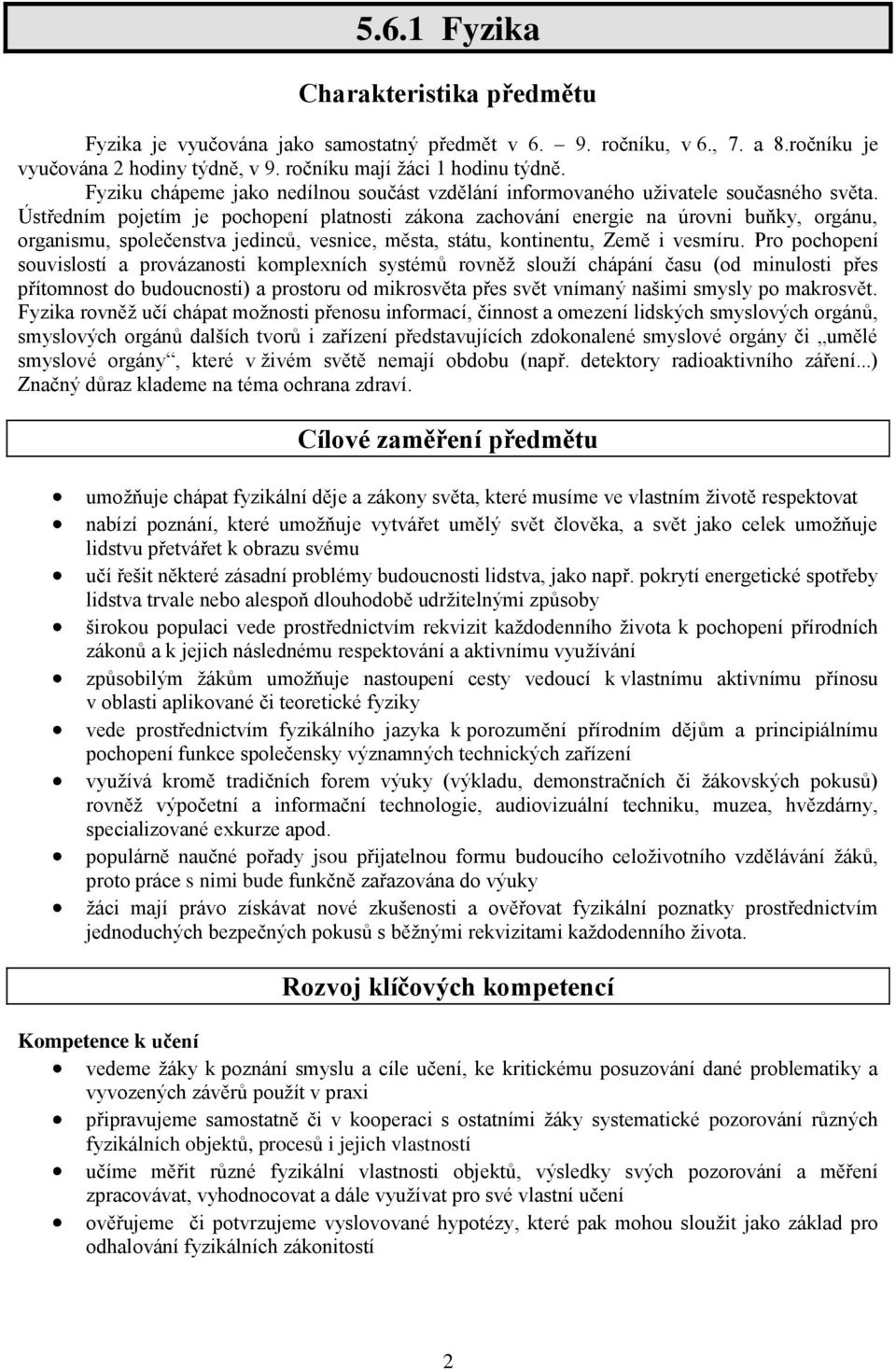 Ústředním pojetím je pochopení platnosti zákona zachování energie na úrovni buňky, orgánu, organismu, společenstva jedinců, vesnice, města, státu, kontinentu, Země i vesmíru.