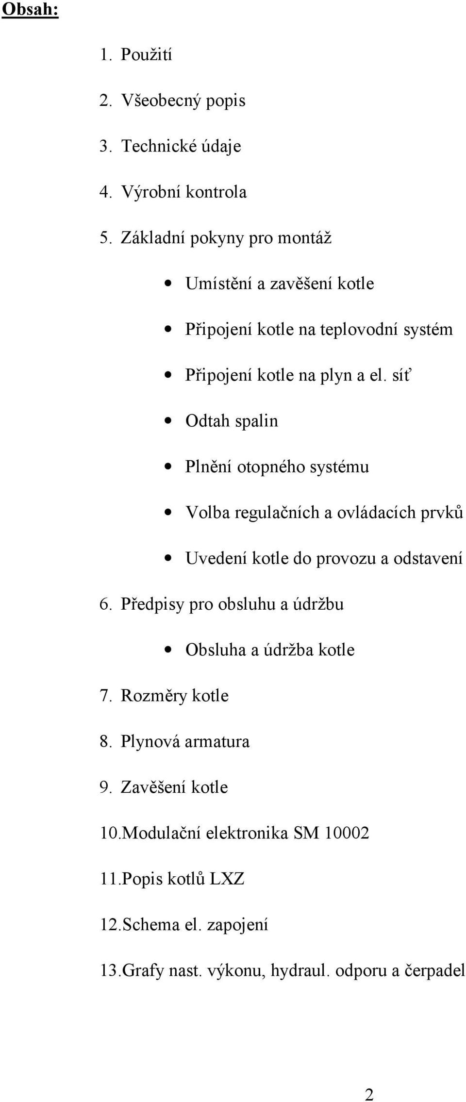 síť Odth spin Pnění otopného systému Vob regučních ovádcích prvů Uvedení ote do provozu odstvení 6.