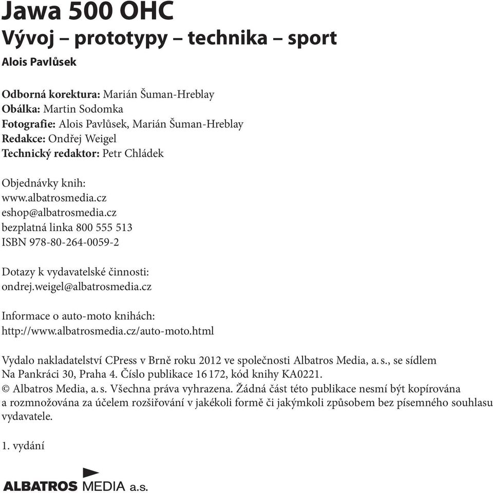 weigel@albatrosmedia.cz Informace o auto-moto knihách: http://www.albatrosmedia.cz/auto-moto.html Vydalo nakladatelství CPress v Brně roku 2012 ve společnosti Albatros Media, a. s., se sídlem Na Pankráci 30, Praha 4.