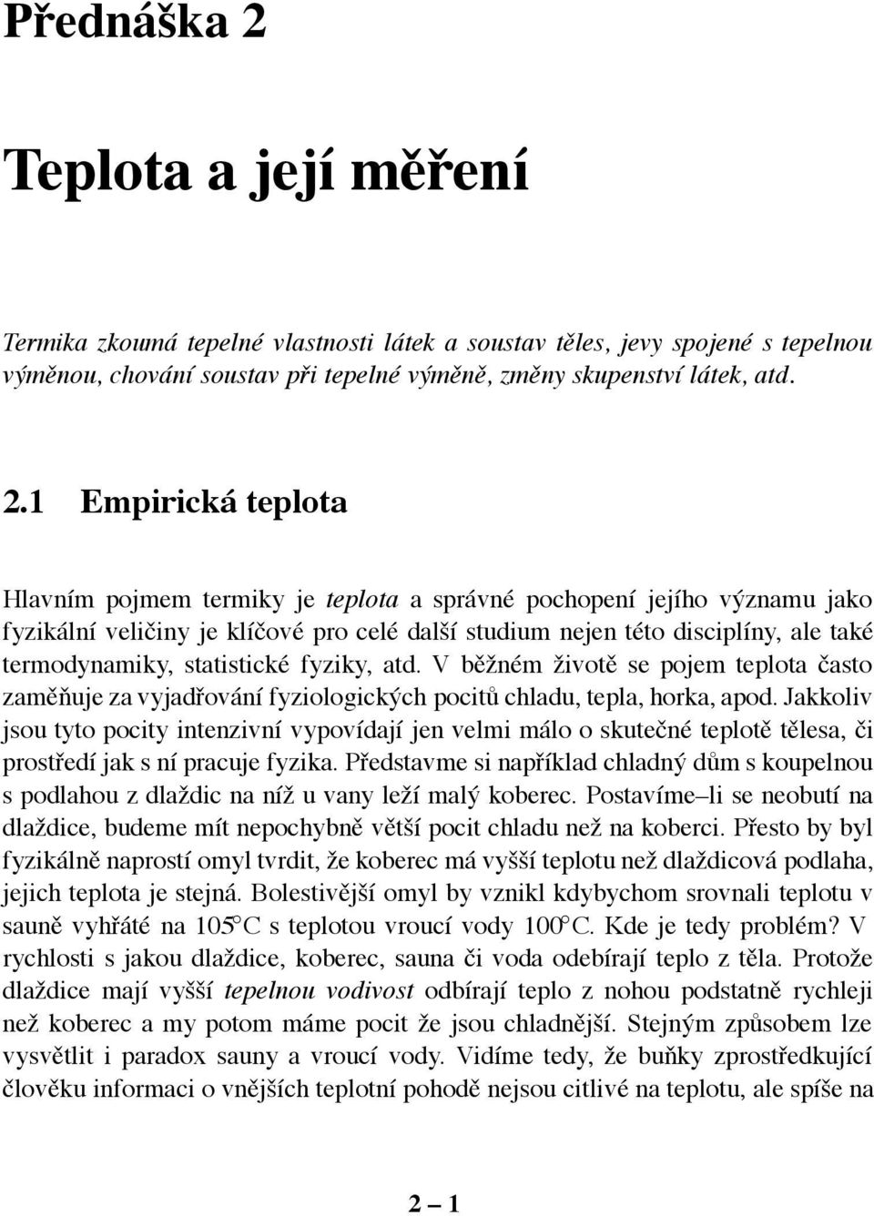 1 Empirická teplota Hlavním pojmem termiky je teplota a správné pochopení jejího významu jako fyzikální veličiny je klíčové pro celé další studium nejen této disciplíny, ale také termodynamiky,