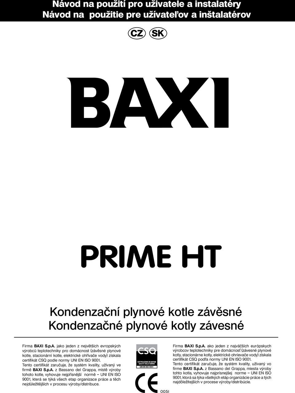 Tento certifikát zaručuje, že systém kvality, užívaný ve firmě BAX