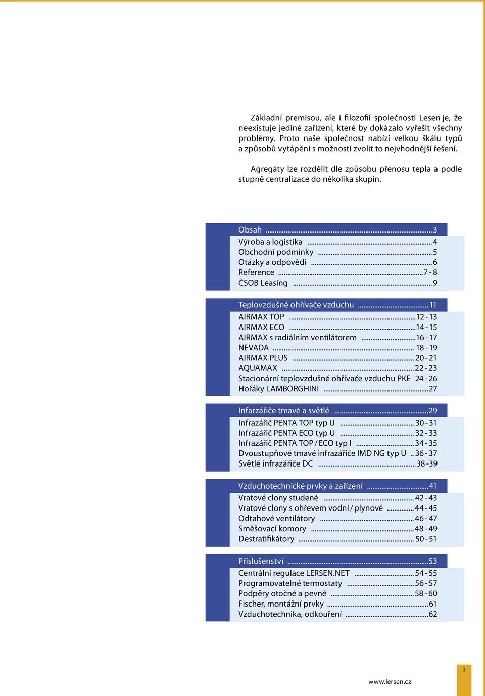 Agregáty lze rozdělit dle způsobu přenosu tepla a podle stupně centralizace do několika skupin. Obsah...3 Výroba a logistika...4 Obchodní podmínky...5 Otázky a odpovědi...6 Reference...7-8 ČSOB Leasing.