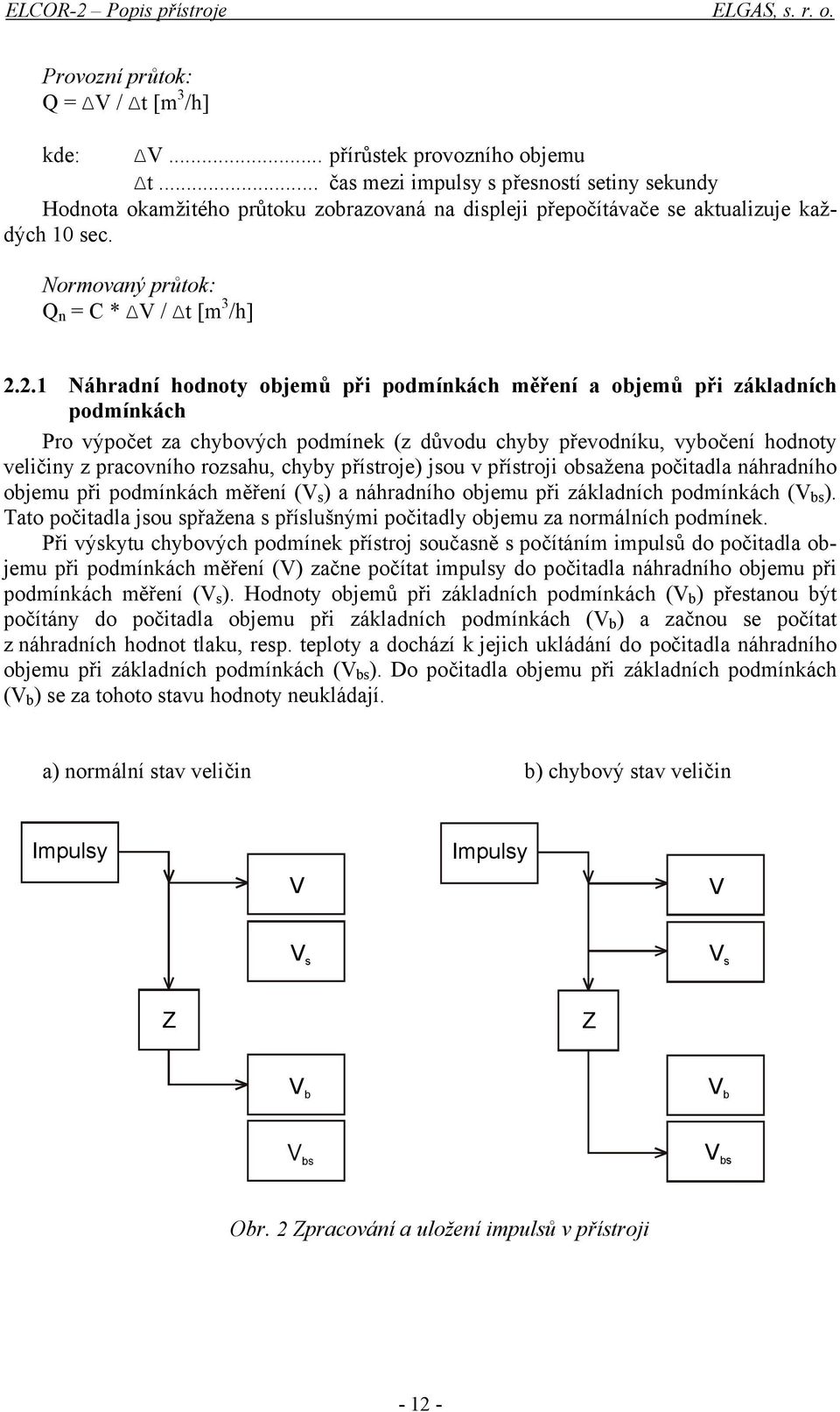 2.1 Náhradní hodnoty objemů při podmínkách měření a objemů při základních podmínkách Pro výpočet za chybových podmínek (z důvodu chyby převodníku, vybočení hodnoty veličiny z pracovního rozsahu,