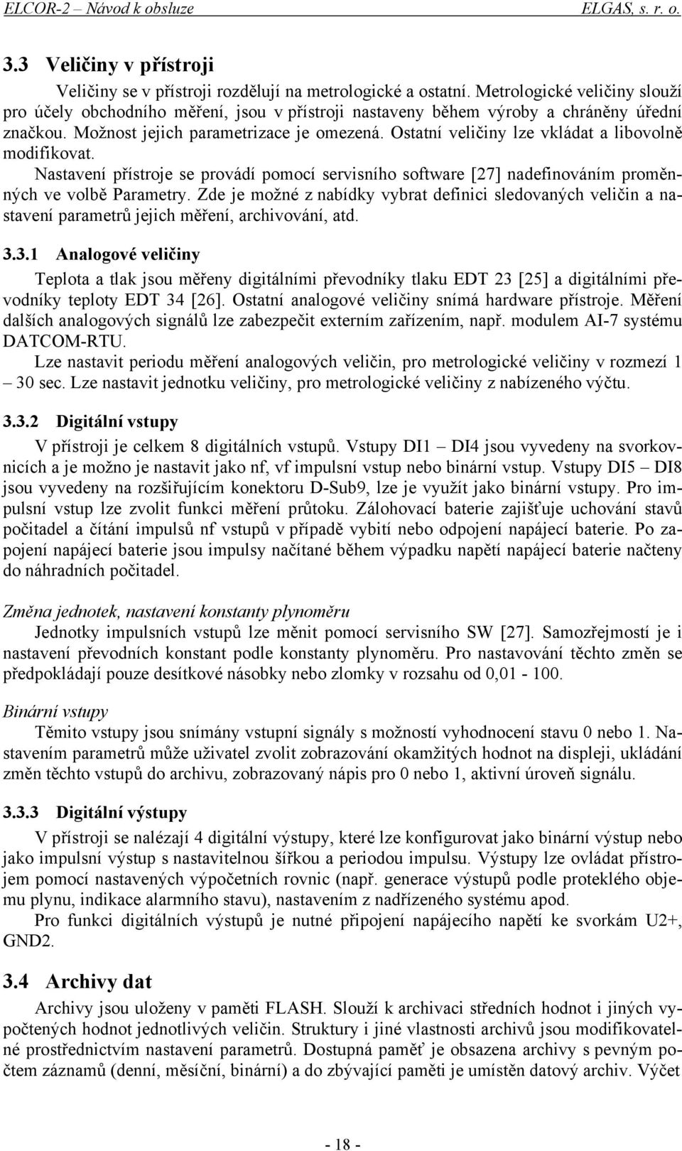 Ostatní veličiny lze vkládat a libovolně modifikovat. Nastavení přístroje se provádí pomocí servisního software [27] nadefinováním proměnných ve volbě Parametry.