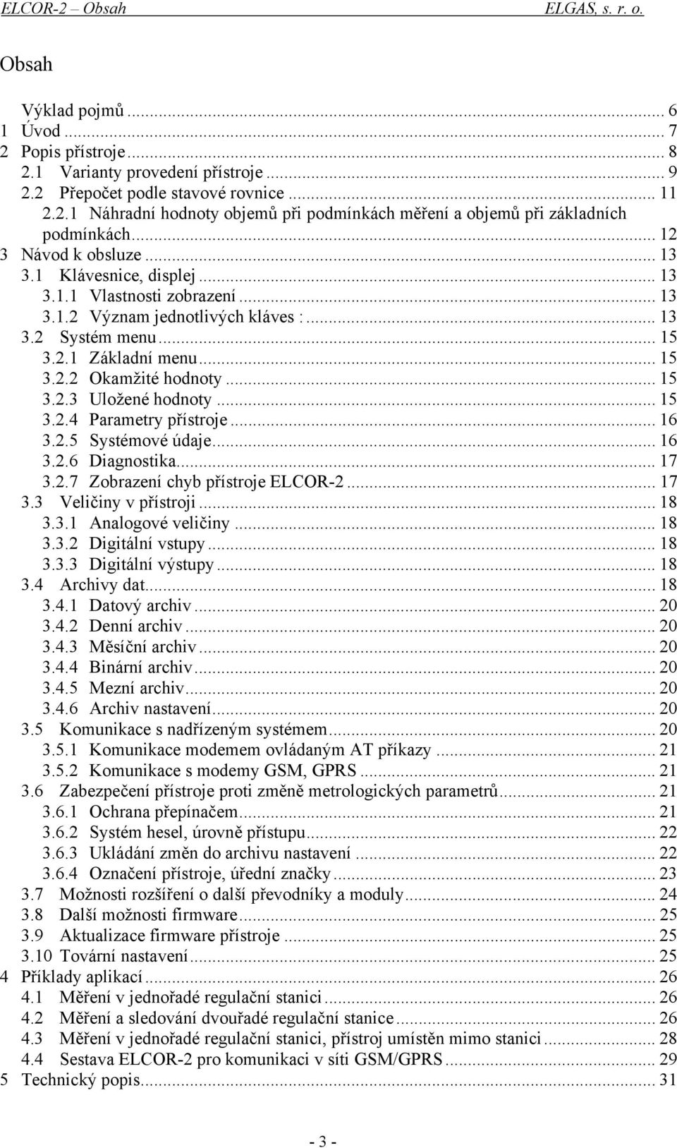 .. 15 3.2.3 Uložené hodnoty... 15 3.2.4 Parametry přístroje... 16 3.2.5 Systémové údaje... 16 3.2.6 Diagnostika... 17 3.2.7 Zobrazení chyb přístroje ELCOR-2... 17 3.3 Veličiny v přístroji... 18 3.3.1 Analogové veličiny.