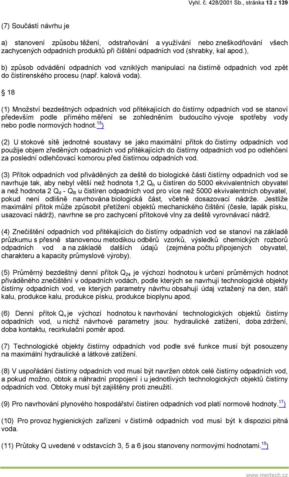 ), b) způsob odvádění odpadních vod vzniklých manipulací na čistírně odpadních vod zpět do čistírenského procesu (např. kalová voda).