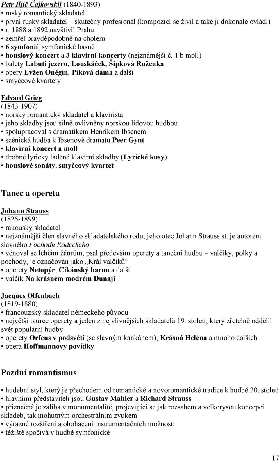1 b moll) balety Labutí jezero, Louskáček, Šípková Růženka opery Evžen Oněgin, Piková dáma a další smyčcové kvartety Edvard Grieg (1843-1907) norský romantický skladatel a klavírista jeho skladby