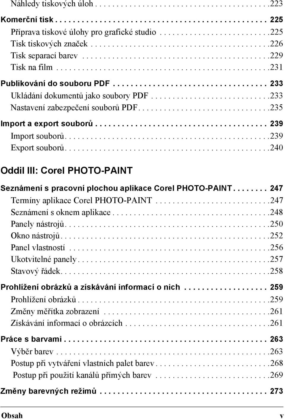 .................................................231 Publikování do souboru PDF................................... 233 Ukládání dokumentů jako soubory PDF............................233 Nastavení zabezpečení souborů PDF.