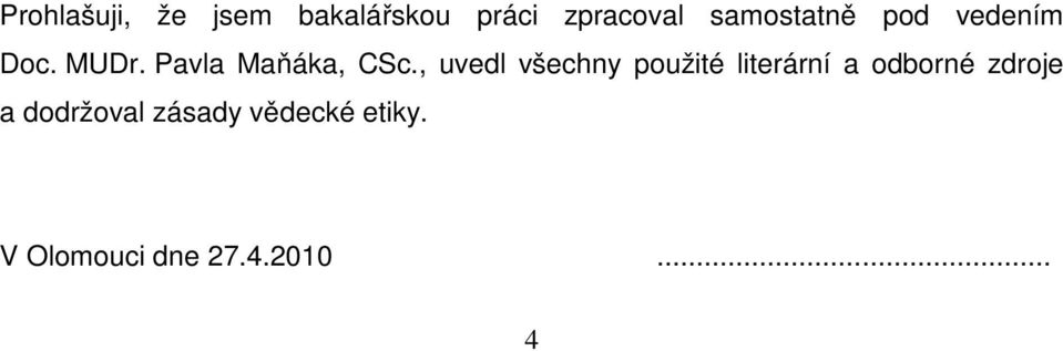 , uvedl všechny použité literární a odborné zdroje a