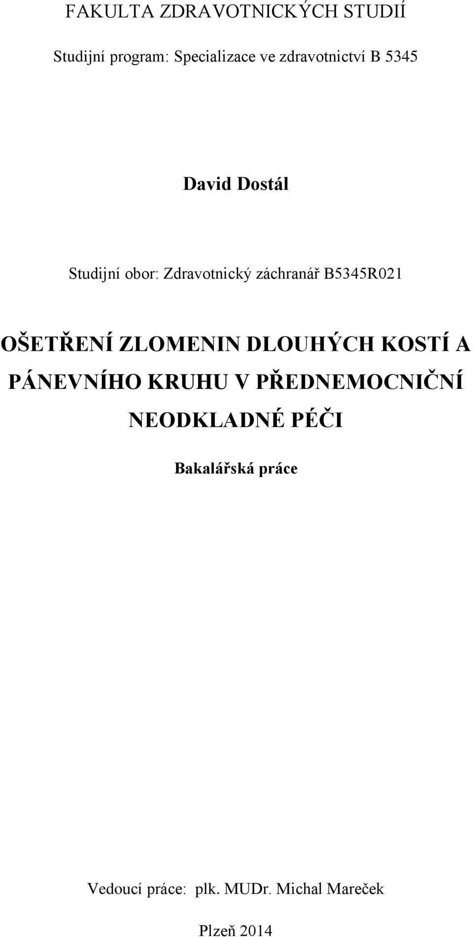 B5345R021 OŠETŘENÍ ZLOMENIN DLOUHÝCH KOSTÍ A PÁNEVNÍHO KRUHU V