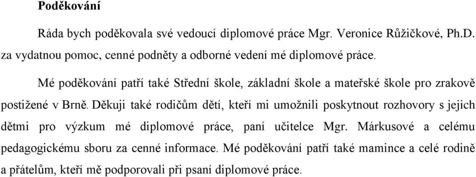 Mé poděkování patří také Střední škole, základní škole a mateřské škole pro zrakově postižené v Brně.