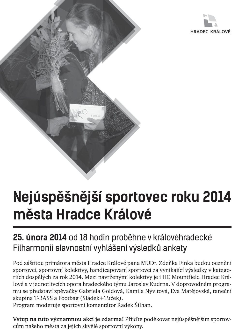 Zdeňka Finka budou oceněni sportovci, sportovní kolektivy, handicapovaní sportovci za vynikající výsledky v kategoriích dospělých za rok 2014.