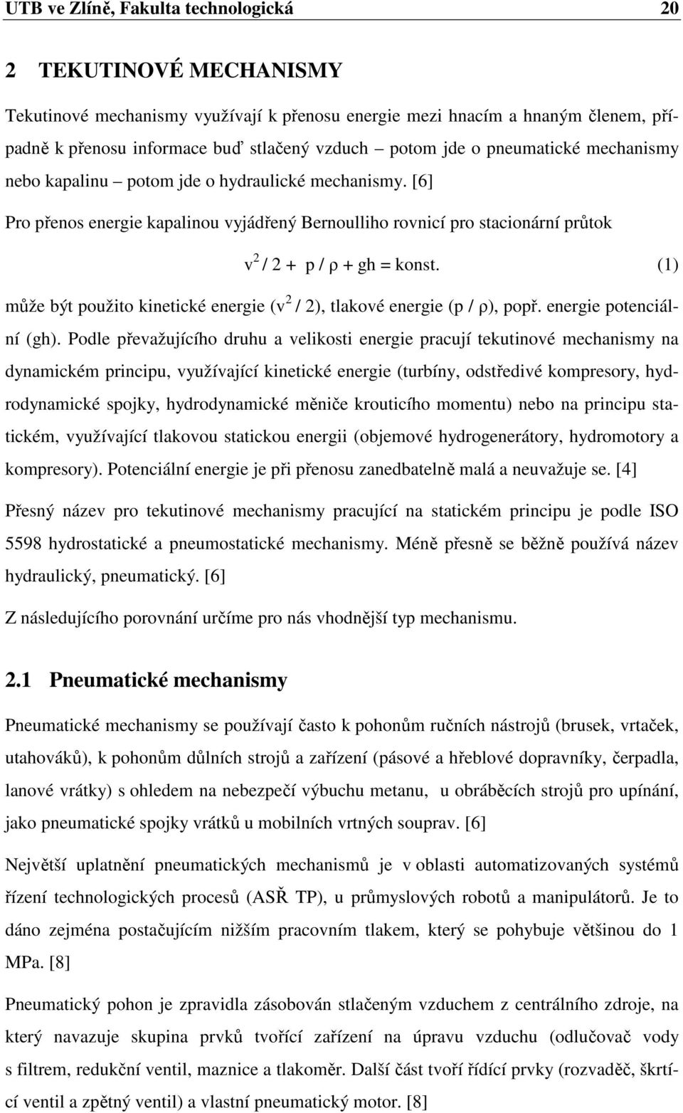 (1) může být použito kinetické energie (v 2 / 2), tlakové energie (p / ρ), popř. energie potenciální (gh).