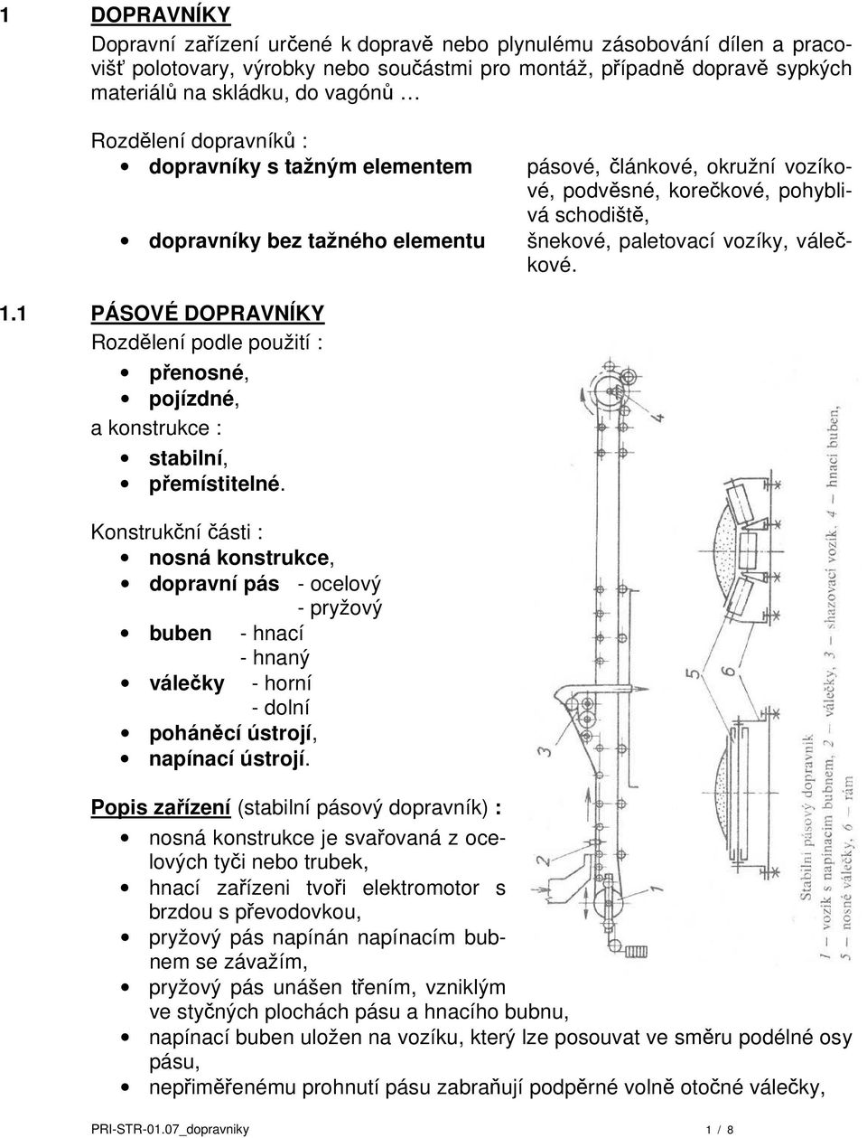 válečkové. 1.1 PÁSOVÉ DOPRAVNÍKY Rozdělení podle použití : přenosné, pojízdné, a konstrukce : stabilní, přemístitelné.