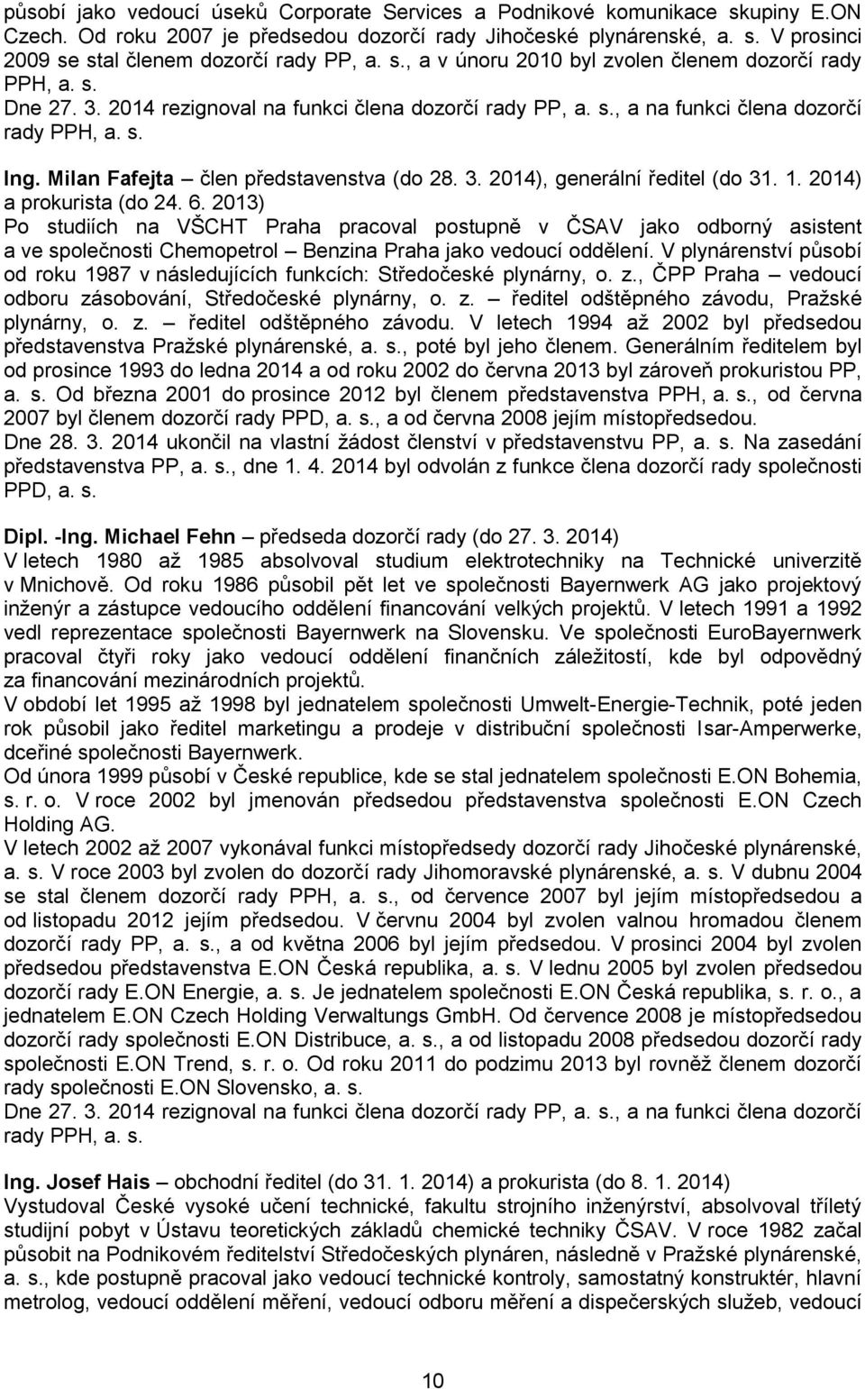 Milan Fafejta člen představenstva (do 28. 3. 2014), generální ředitel (do 31. 1. 2014) a prokurista (do 24. 6.