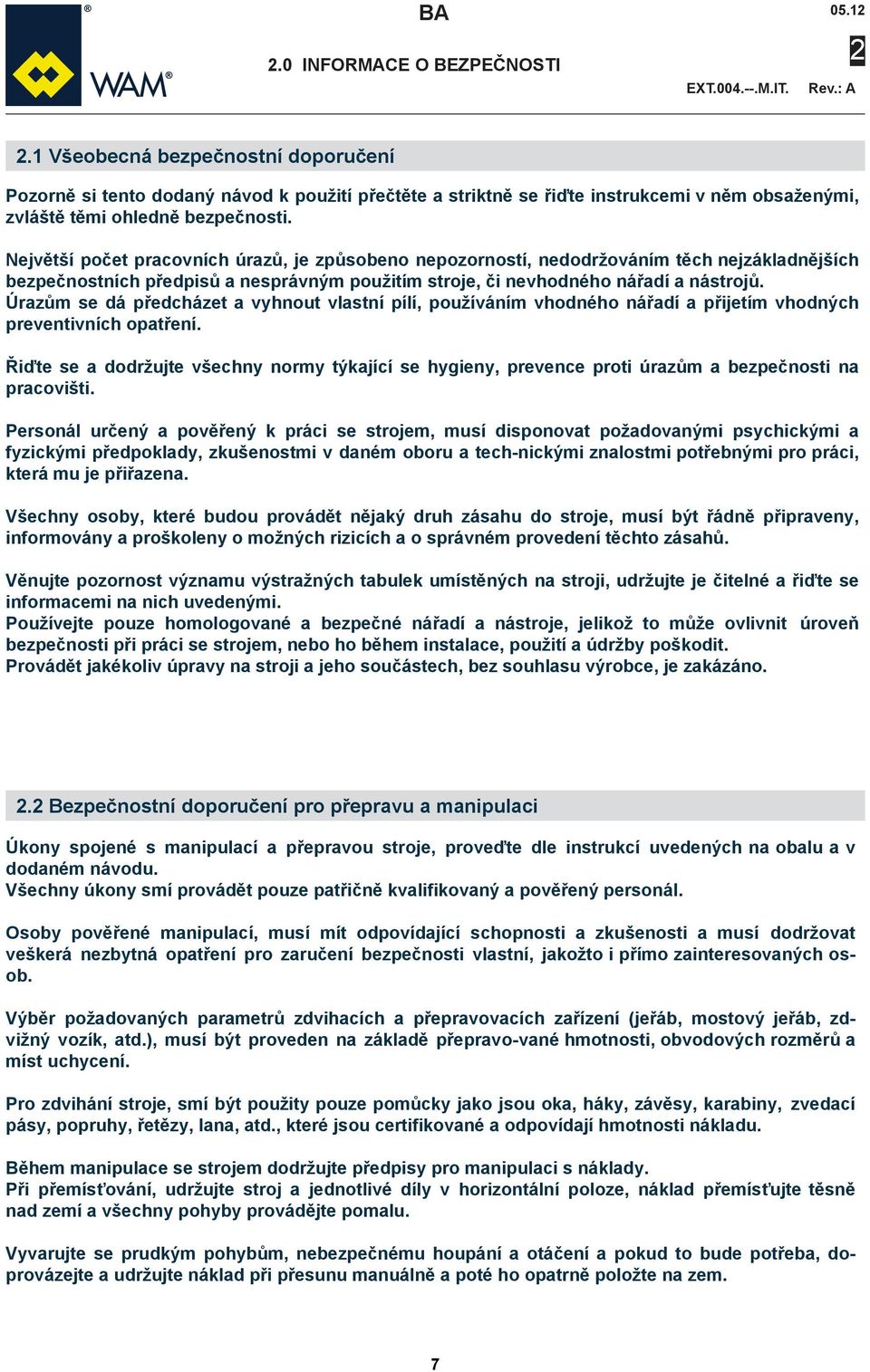 Úrazům se dá předcházet a vyhnout vlastní pílí, používáním vhodného nářadí a přijetím vhodných preventivních opatření.