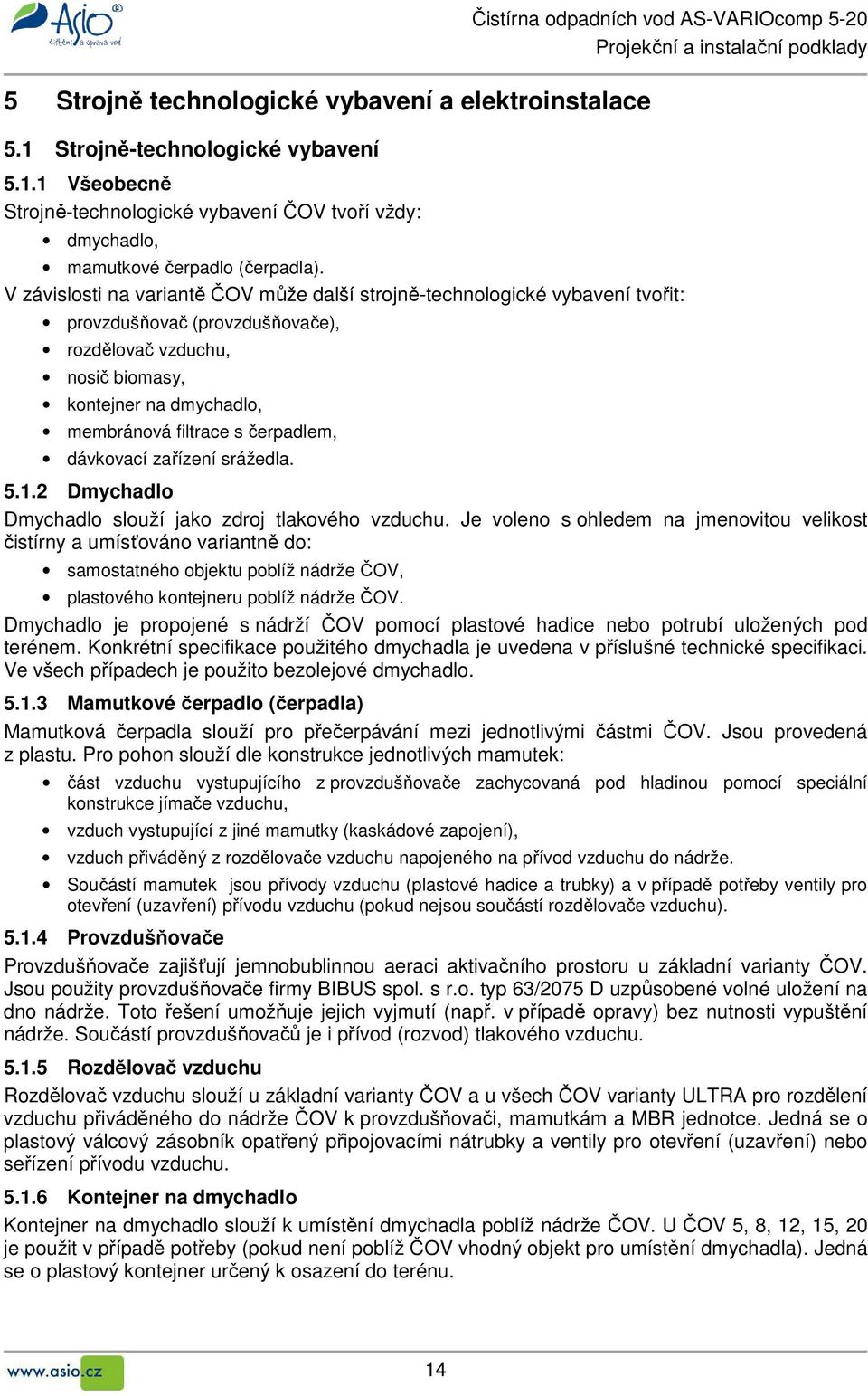 čerpadlem, dávkovací zařízení srážedla. 5.1.2 Dmychadlo Dmychadlo slouží jako zdroj tlakového vzduchu.