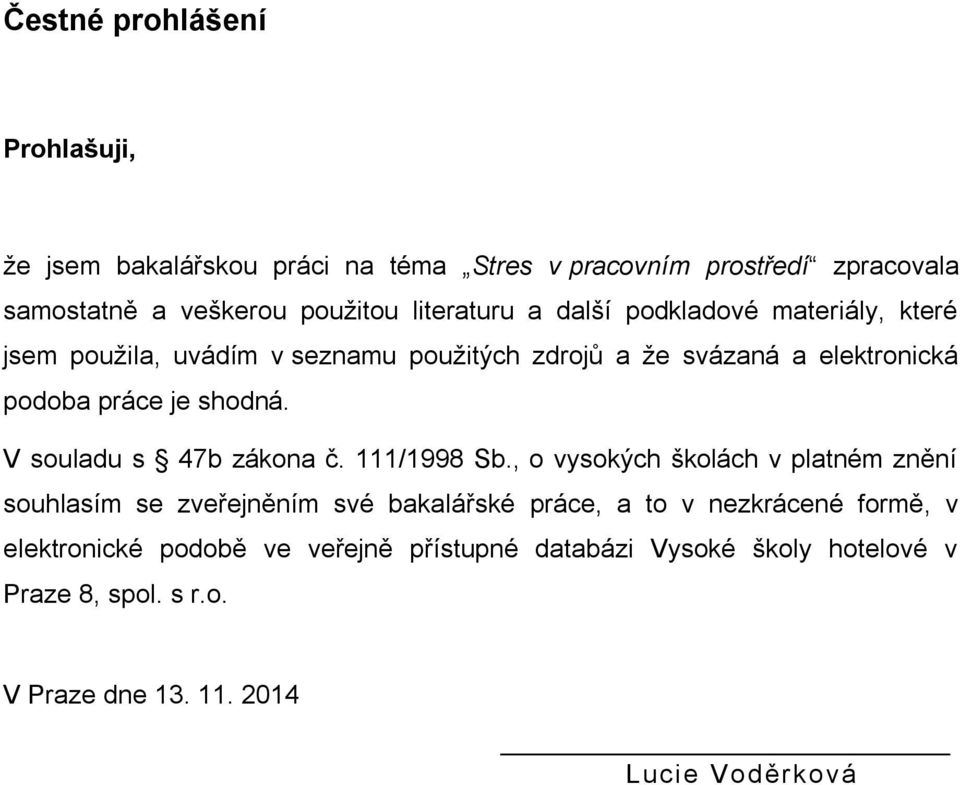 shodná. V souladu s 47b zákona č. 111/1998 Sb.