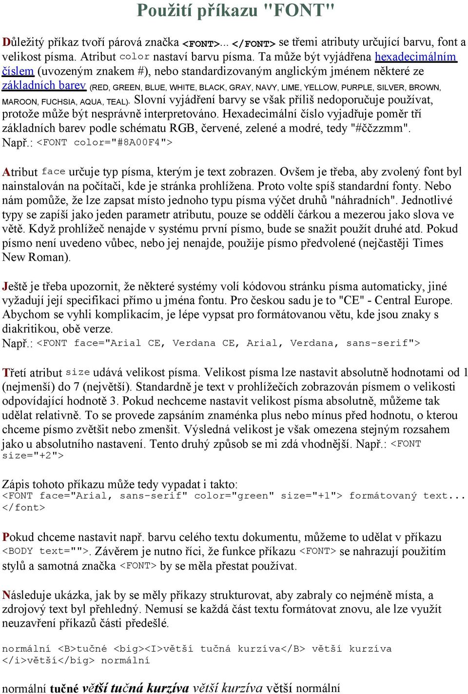 SILVER, BROWN, MAROON, FUCHSIA, AQUA, TEAL). Slovní vyjádření barvy se však příliš nedoporučuje používat, protože může být nesprávně interpretováno.