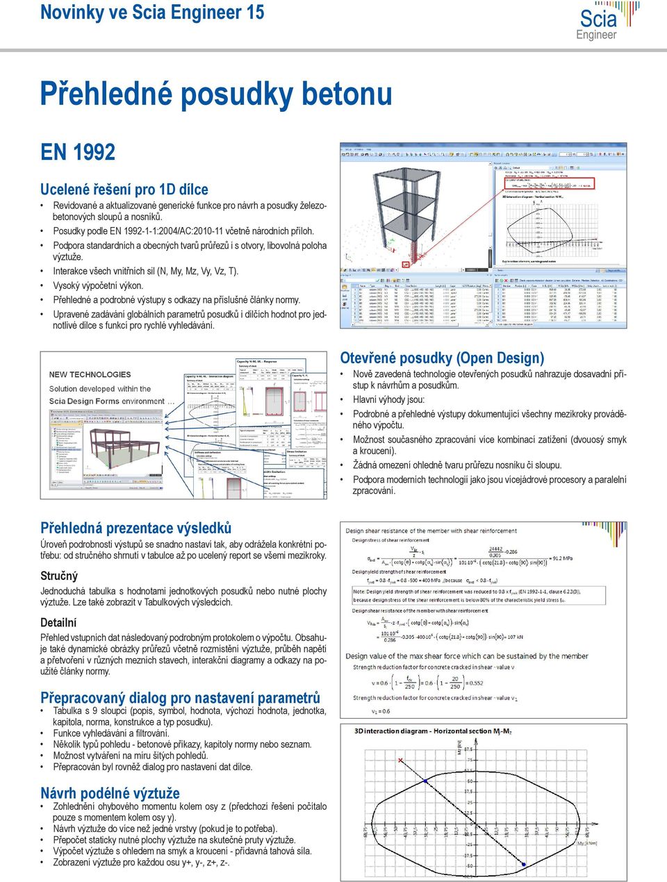 Interakce všech vnitřních sil (N, My, Mz, Vy, Vz, T). Vysoký výpočetní výkon. Přehledné a podrobné výstupy s odkazy na příslušné články normy.
