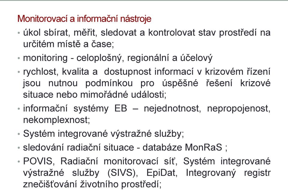 mimořádné události; informační systémy EB nejednotnost, nepropojenost, nekomplexnost; Systém integrované výstražné služby; sledování radiační