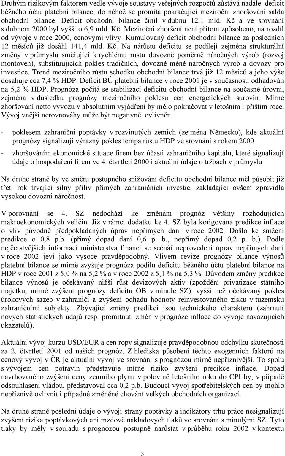 Kumulovaný deficit obchodní bilance za posledních 12 měsíců již dosáhl 141,4 mld. Kč.